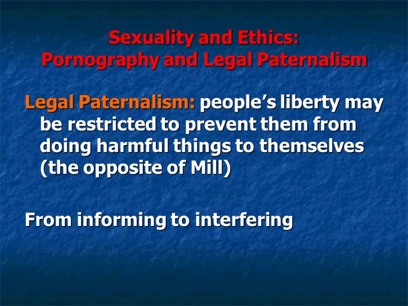 Sexuality and Ethics: Pornography and Legal Paternalism Legal Paternalism: people’s liberty may be Sexuality and Ethics: Pornography and Legal Paternalism Legal Paternalism: people’s liberty may be